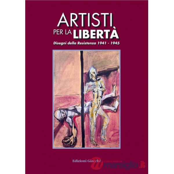 Artisti per la libertà. Disegni della Resistenza (1941-1945)