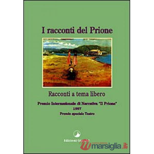 Racconti del Prione '97. Antologia del Premio internazionale di narrativa «Il Prione» 1997 (I)