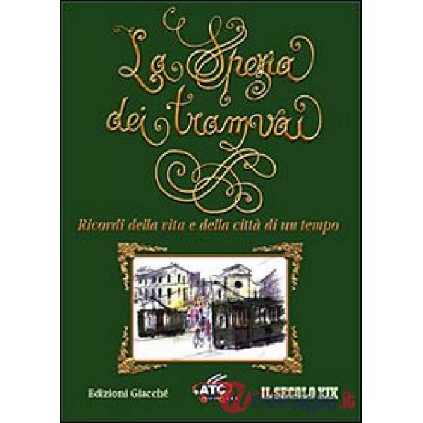 La Spezia dei tramvai. Ricordi della vita e della città di un tempo