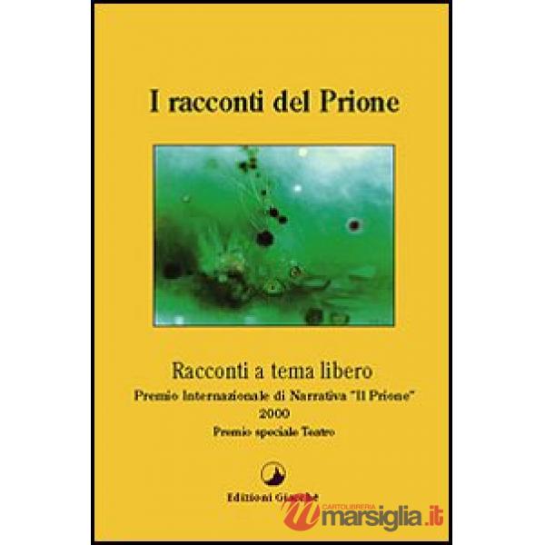 Racconti del Prione. Premio internazionale di narrativa «Il Prione» 2000 Premio speciale teatro (I)