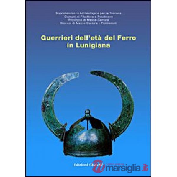 Guerrieri dell'età del ferro in Lunigiana. Catalogo della mostra