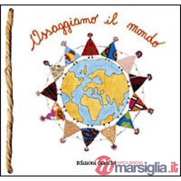 Assaggiamo il mondo. Ricette, favole e un po' di storia dal mondo
