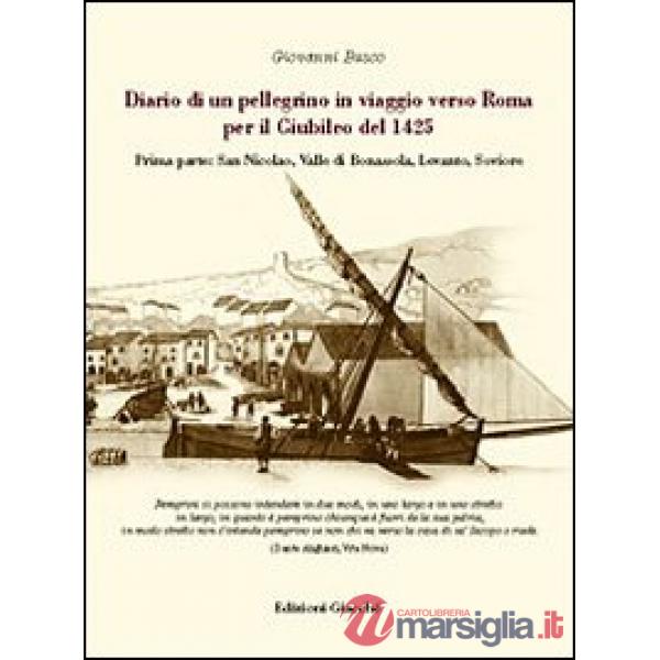 Diario di un pellegrino in viaggio verso Roma per il giubileo del 1425. Vol. 1: San Nicolao. Valle di Bonassola, Levanto, Sovior