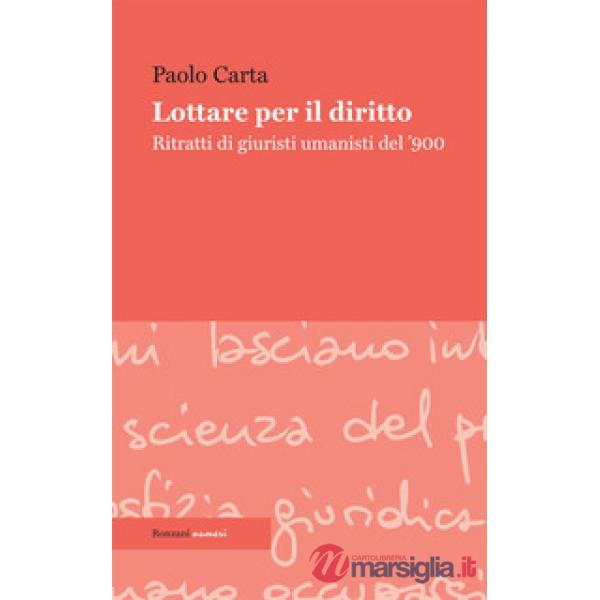 Lottare per il diritto. Ritratti di giuristi umanisti del '900