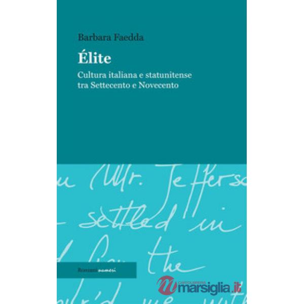 Élite. Cultura italiana e statunitense tra Settecento e Novecento. Ediz. integrale