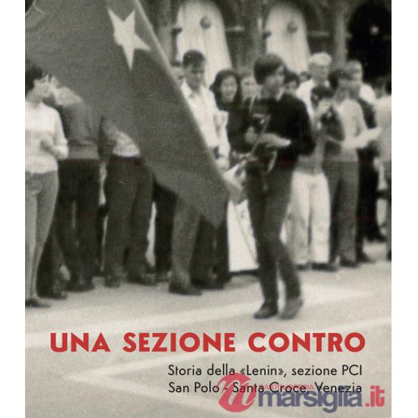 Sezione contro. Storia della «Lenin», sezione PCI. San Polo - Santa Croce, Venezia (Una)