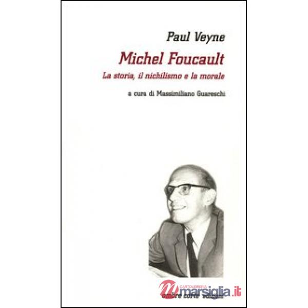 Michel Foucault. La storia, il nichilismo e la morale