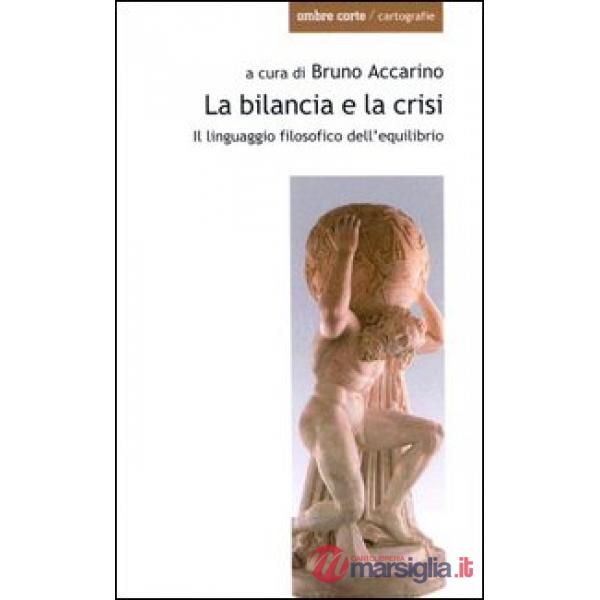 Bilancia e la crisi. Il linguaggio filosofico dell'equilibrio (La)