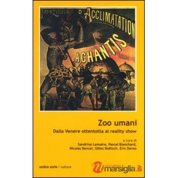 Zoo umani. Dalla Venere ottentotta al reality show