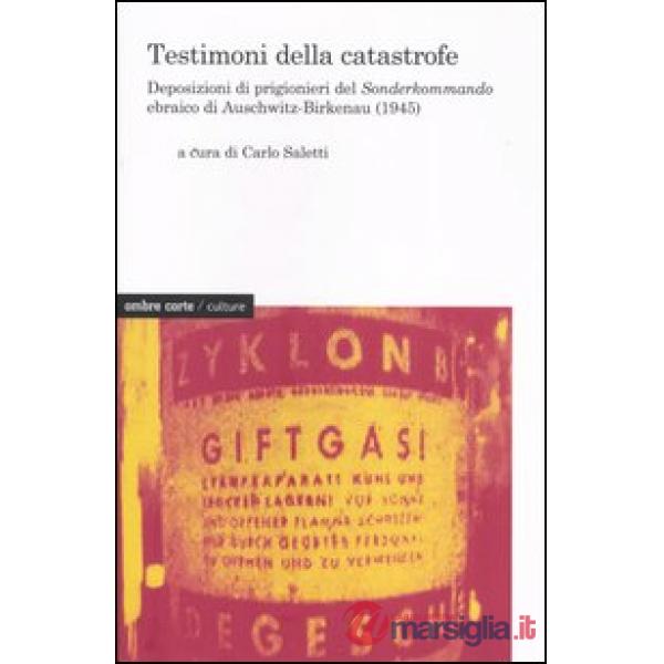 Testimoni della catastrofe. Deposizioni di prigionieri del Sonderkommando ebraico di Auschwitz-Birkenau (1945)