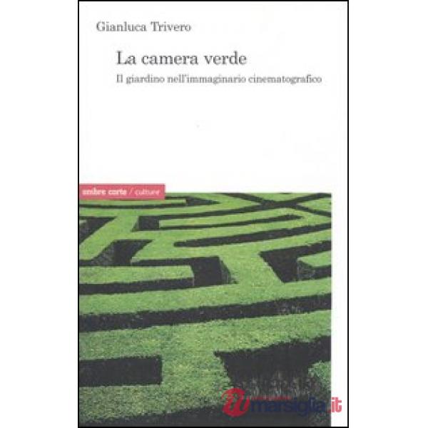 Camera verde. Il giardino nell'immaginario cinematografico (La)