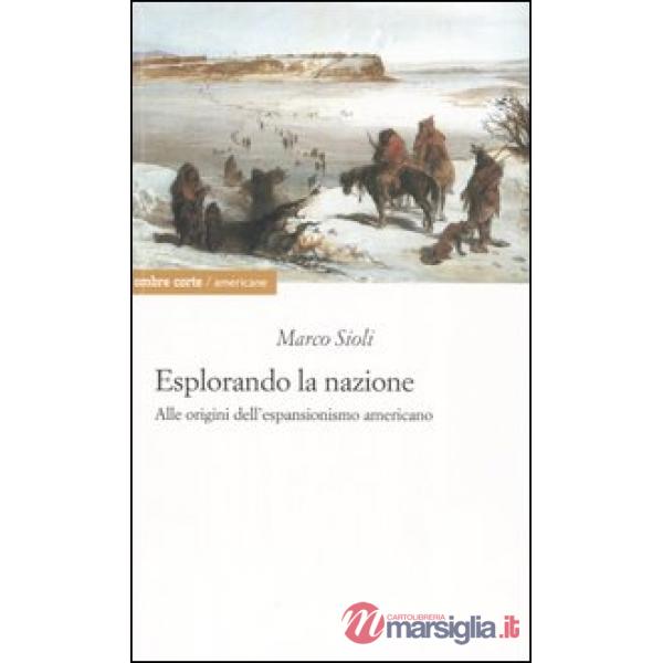 Esplorando la nazione. Alle origini dell'espansionismo americano