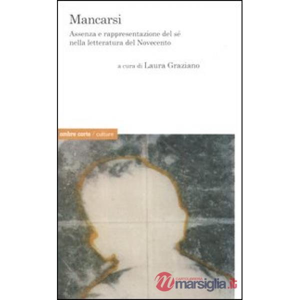 Mancarsi. Assenza e rappresentazione del sé nella letteratura del Novecento