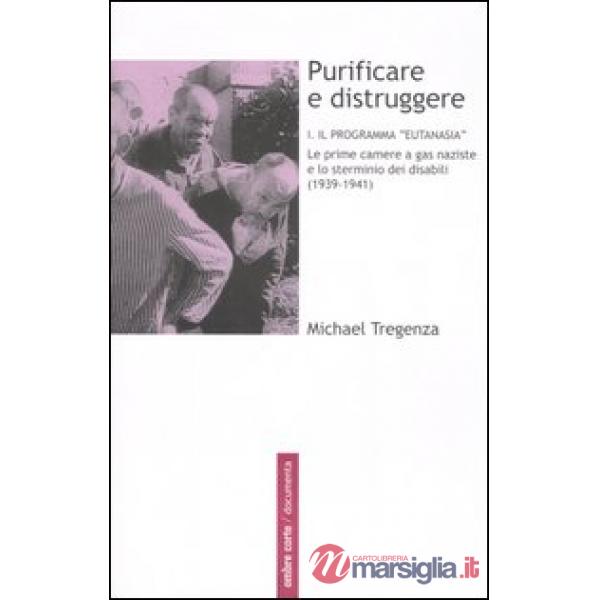 Purificare e distruggere. Vol. 1: Il programma «eutanasia». Le prime camere a ga