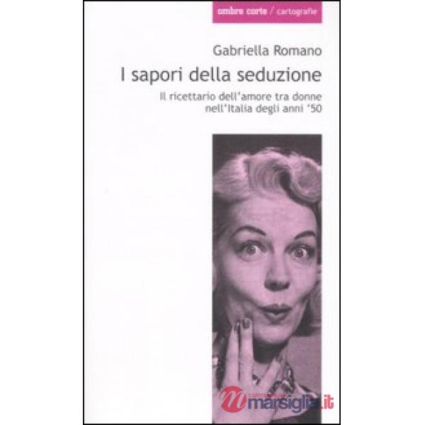 Sapori della seduzione. Il ricettario dell'amore tra donne nell'Italia degli anni '50 (I)
