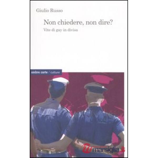 Non chiedere, non dire? Vite di gay in divisa
