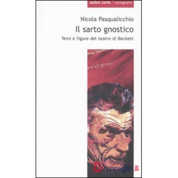Sarto gnostico. Temi e figure del teatro di Beckett (Il)