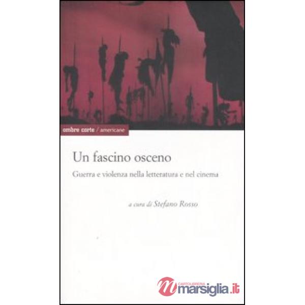 Fascino osceno. Guerra e violenza nella letteratura e nel cinema (Un)