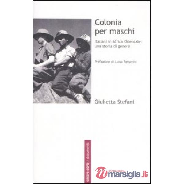 Colonia per maschi. Italiani in Africa Orientale: una storia di genere