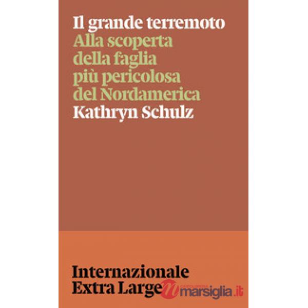 Grande terremoto. Alla scoperta della faglia più pericolosa del Nordamerica (Il)