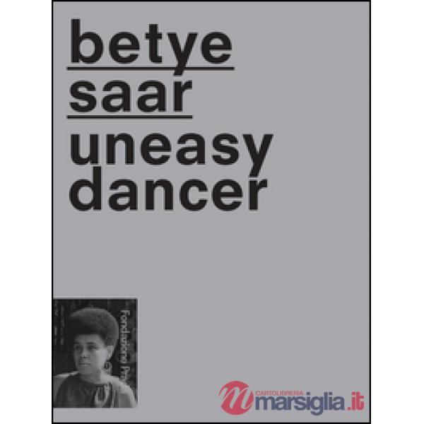 Betye Saat. Uneasy dancer. Ediz. multilingue