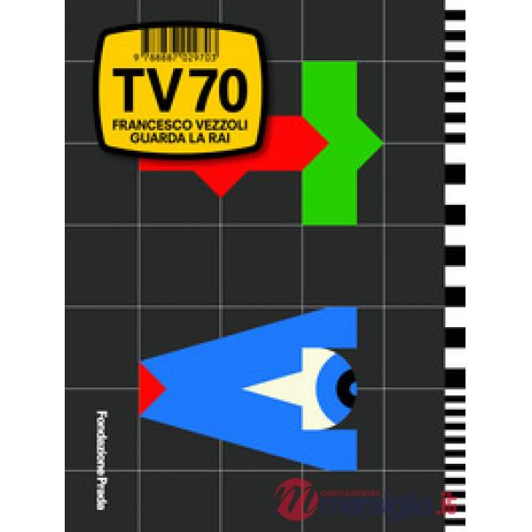 TV70 Francesco Vezzoli guarda la Rai. Ediz. italiana e inglese