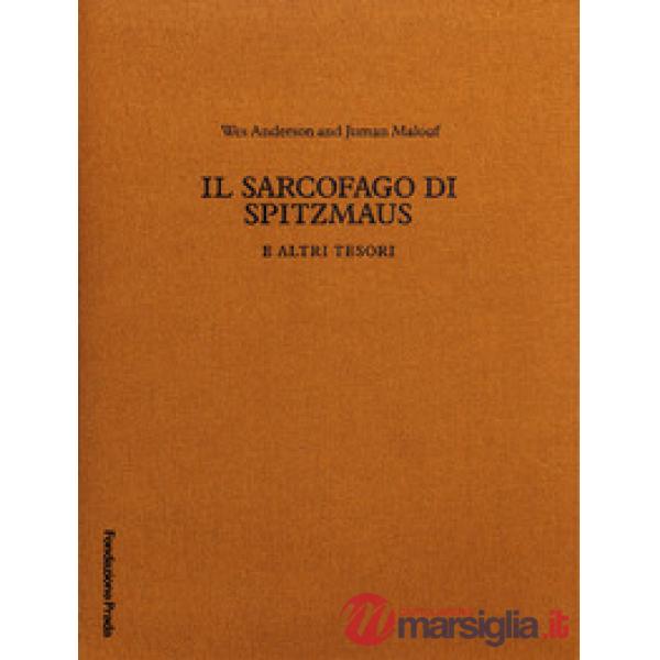 Sarcofago di Spitzmaus e altri tesori. Ediz. illustrata (Il)