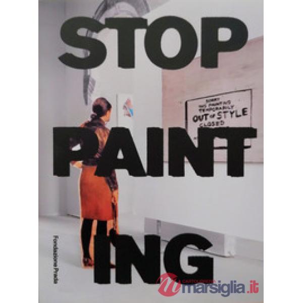 Stop Painting. Ediz. italiana e inglese