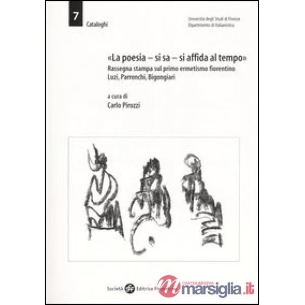 «La poesia, si sa, si affida al tempo». Rassegna stampa sul primo ermetismo fiorentino. Luzi, Parronchi, Bigongiari