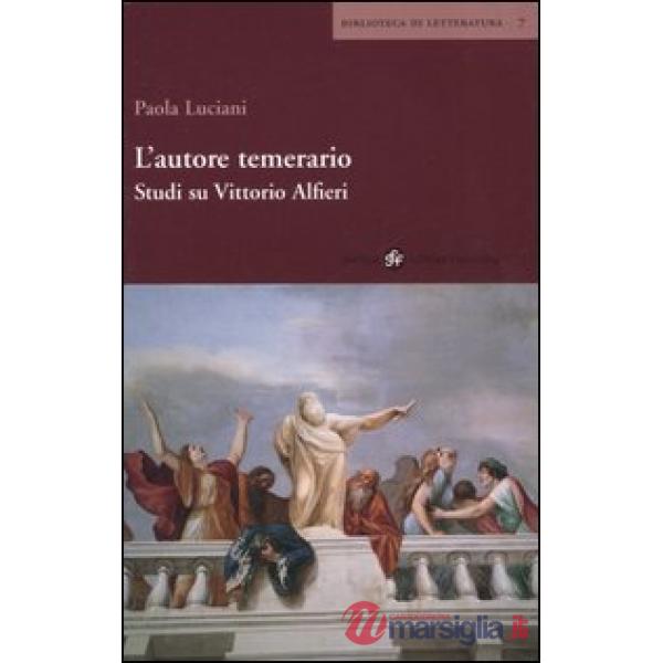 Autore temerario. Studi su Vittorio Alfieri (L')
