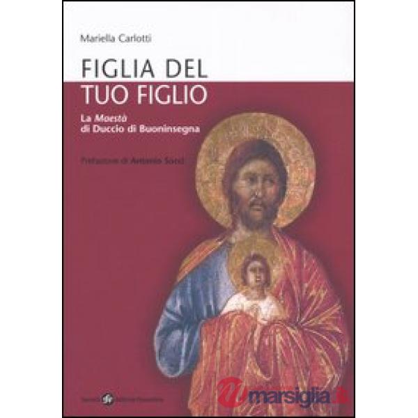Figlia del tuo figlio. La Maestà di Duccio di Buoninsegna
