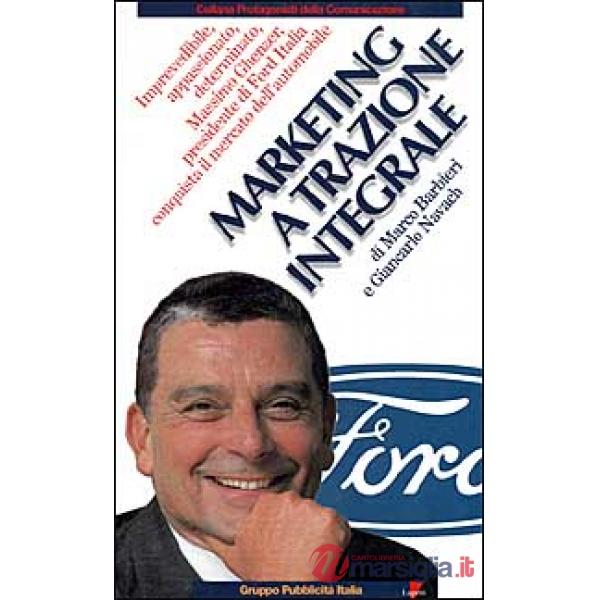 Marketing a trazione integrale. Imprevedibile, appassionato, determinato, Massimo Ghenzer, il presidente di Ford Italia conquist