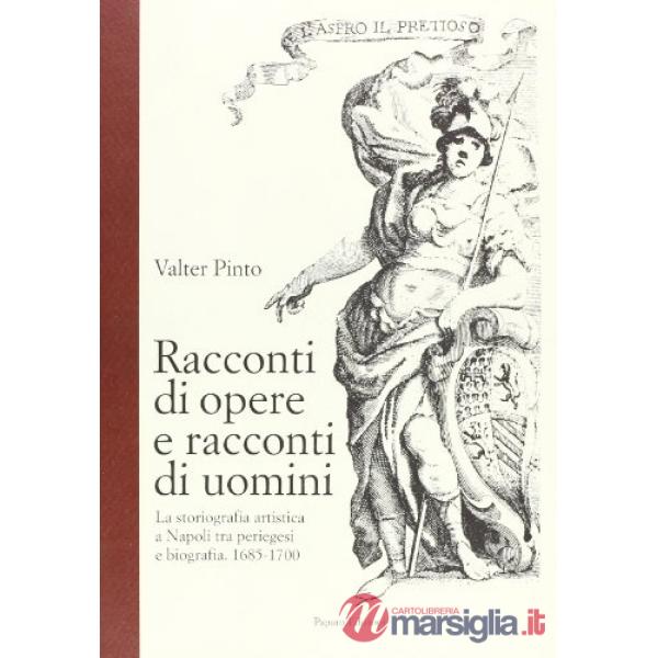 Racconti di opere e racconti di uomini. La storiografia artistica a Napoli tra p