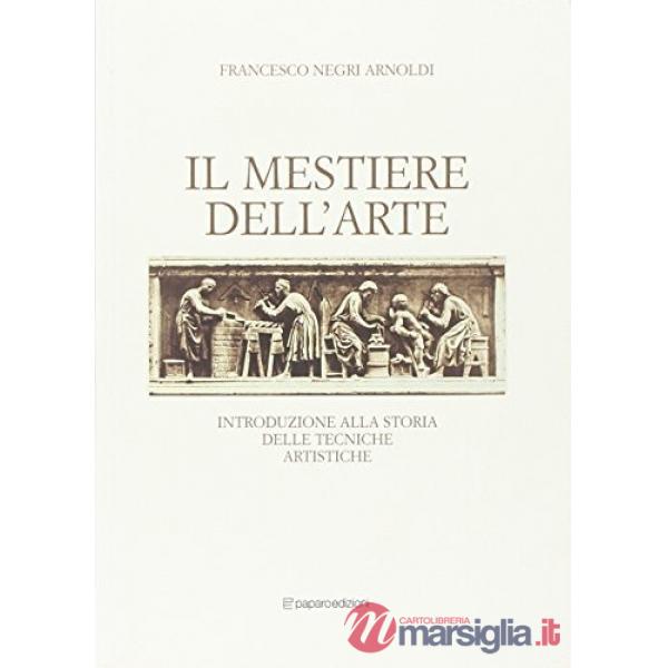 Mestiere dell'arte. Introduzione alla storia delle tecniche artistiche (Il)