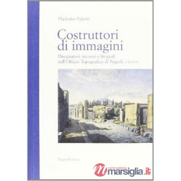 Costruttori di immagini. Disegnatori, incisori e litografi dell'officio topograf