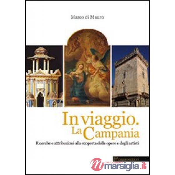 In viaggio. La Campania. Ricerche e attribuzioni alla scoperta delle opere e degli artisti