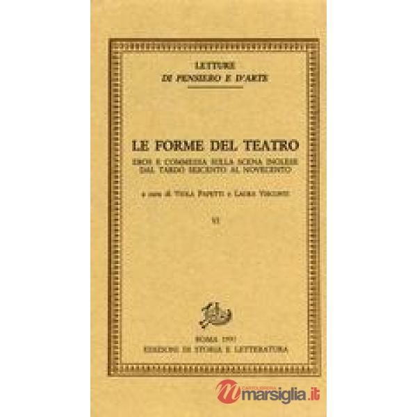 Forme del teatro (Le). Vol. 6: Eros e commedia sulla scena inglese. Dal tardo Seicento al Novecento