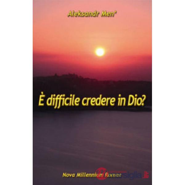 È difficile credere in Dio?