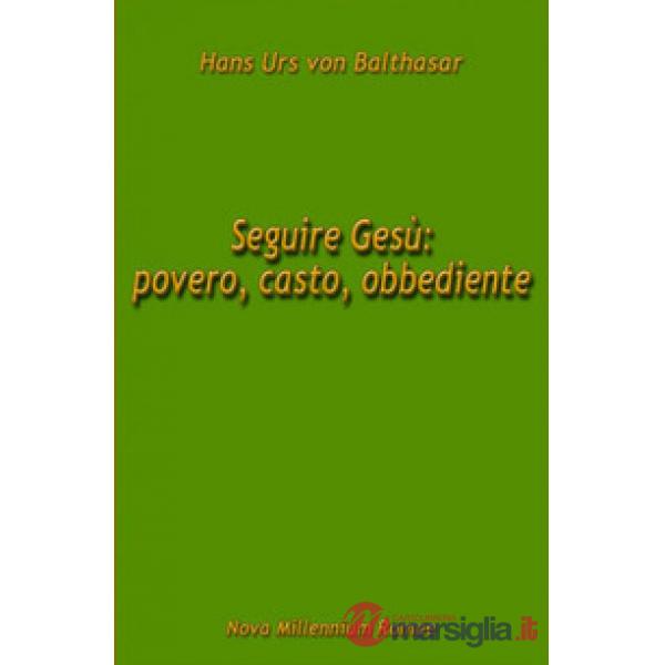 Seguire Gesù: povero, casto, obbediente