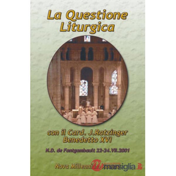 Questione liturgica. Atti delle Giornate Liturgiche di Fontgombault (22-24 luglio 2001) (La)