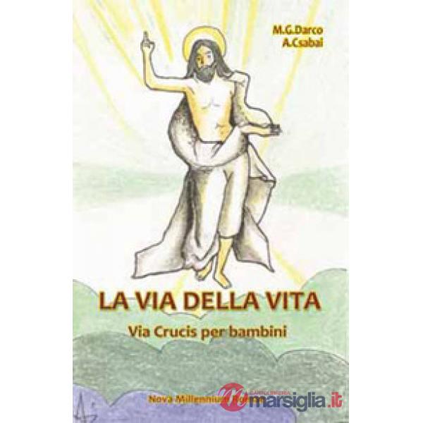 Via della vita. Una Via Crucis per bambini (La)