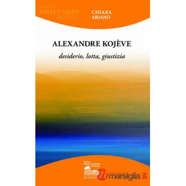 Alexandre Kojève. Desiderio, lotta, giustizia