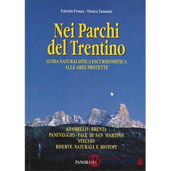 Nei parchi del Trentino. Guida naturalistica escursionistica alle aree protette.