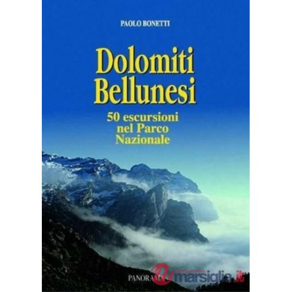 Dolomiti bellunesi. Cinquanta itinerari nel parco nazionale. Escursioni viàz e traversate