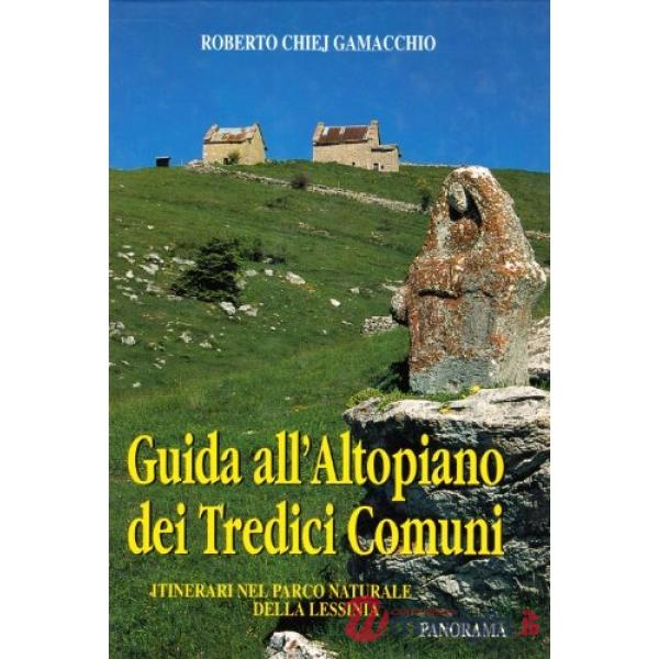 Guida all'altopiano dei Tredici Comuni. Itinerari nel parco naturale della Lessinia