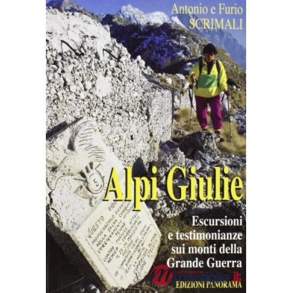 Alpi Giulie. Escursioni e testimonianze sui monti della grande guerra