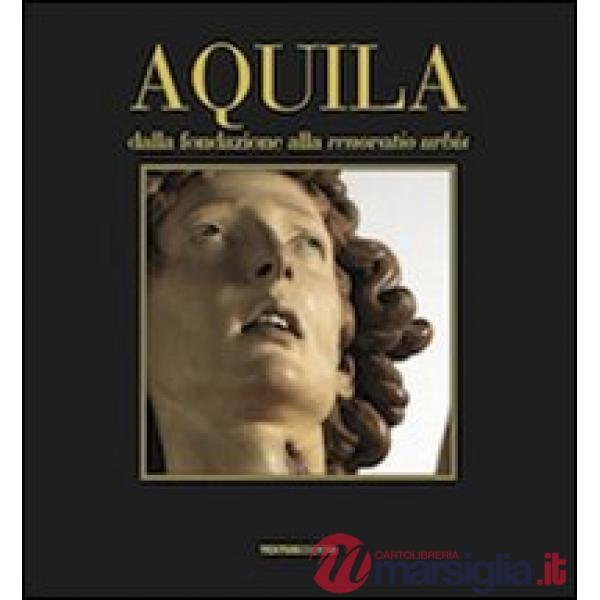 Aquila. Dalla fondazione alla renovatio urbis