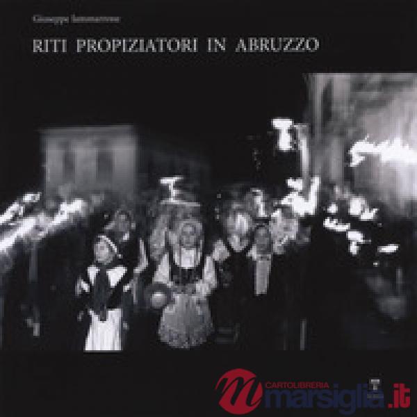 Riti propiziatori in Abruzzo. Ediz. illustrata