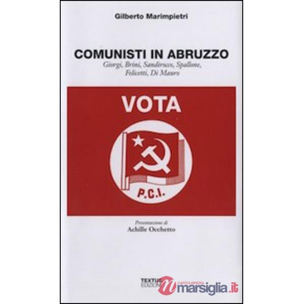 Comunisti in Abruzzo. Giorgi, Brini, Sandirocco, Spallone, Felicetti, Di Mauro