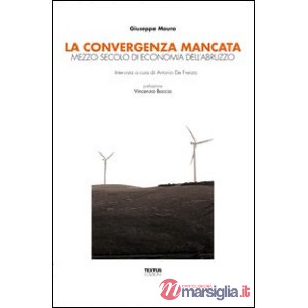 Convergenza mancata. Mezzo secolo di economia dell'Abruzzo (La)